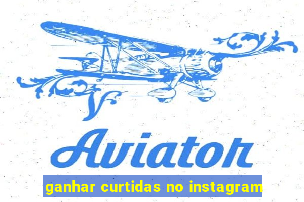 ganhar curtidas no instagram